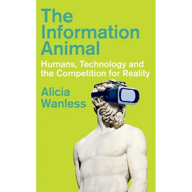 The Information Animal: Humans, Technology and the Competition for Reality