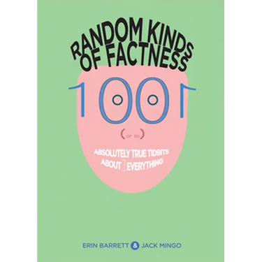Random Kinds of Factness: 1001 (or So) Absolutely True Tidbits about (Mostly) Everything