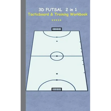 3D Futsal 2 in 1 Tacticboard and Training Book: Tactics/strategies/drills for trainer/coaches, notebook, training, exercise, exercises, drills, practi