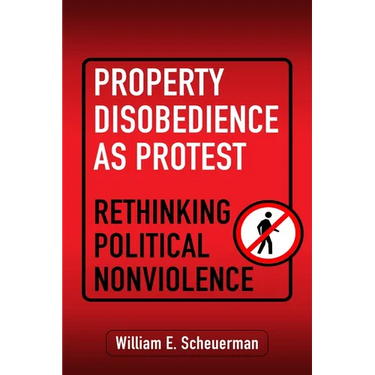 Property Disobedience as Protest: Rethinking Political Nonviolence