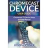 Chromecast Device User Guide: Chromecast TV Device Setup and User Manual