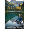 Embodied Healing: The Complete Body-Based Guide to Nervous System Reset and Trauma Recovery