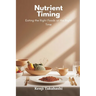 Nutrient Timing: Eating the Right Foods at the Right Time