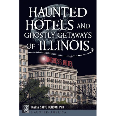 Haunted Hotels and Ghostly Getaways of Illinois
