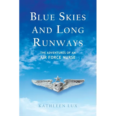 Blue Skies and Long Runways: The Adventures of an Air Force Nurse
