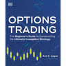 Options Trading: The Beginner's Guide to Constructing the Ultimate Investment Strategy