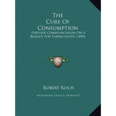 The Cure Of Consumption: Further Communication On A Remedy For Tuberculosis (1890)