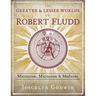 The Greater and Lesser Worlds of Robert Fludd: Macrocosm, Microcosm, and Medicine