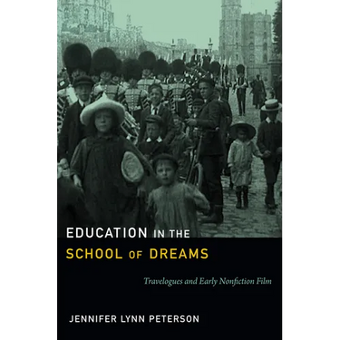 Education in the School of Dreams: Travelogues and Early Nonfiction Film