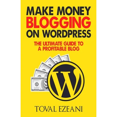 Make Money Blogging on WordPress: The Ultimate Guide to a Profitable Blog