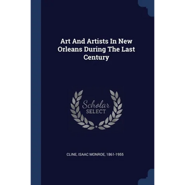 Art And Artists In New Orleans During The Last Century