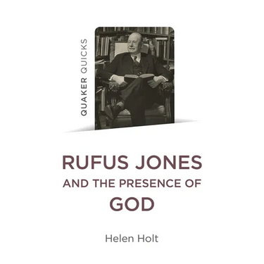 Quaker Quicks: Rufus Jones and the Presence of God