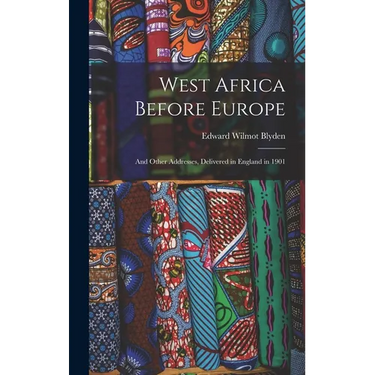 West Africa Before Europe: And Other Addresses, Delivered in England in 1901