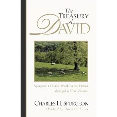 The Treasury of David: Spurgeon's Classic Work on the Psalms