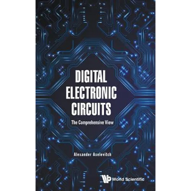 Digital Electronic Circuits: The Comprehensive View