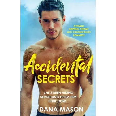 Accidental Secrets: A totally gripping, steamy, sexy contemporary romance