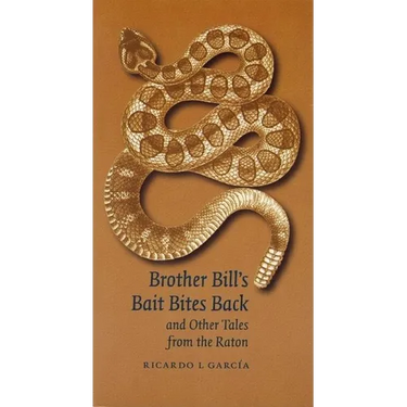 Brother Bill's Bait Bites Back and Other Tales from the Raton
