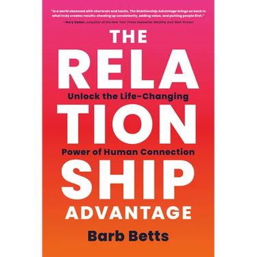 The Relationship Advantage: Unlock the Life-Changing Power of Human Connection