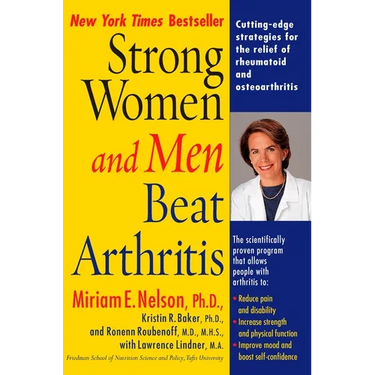 Strong Women and Men Beat Arthritis: Cutting-Edge Strategies for the Relief of Rheumatoid and Osteoarthritis