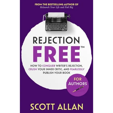Rejection Free For Authors: How to Conquer Writer's Rejection, Crush Your Inner Critic, and Fearlessly Publish Your Book: How to Conquer Writer's