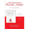 The Integration of Psyche and Spirit: Volume I: The Structural Model
