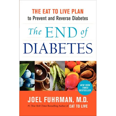 The End of Diabetes: The Eat to Live Plan to Prevent and Reverse Diabetes