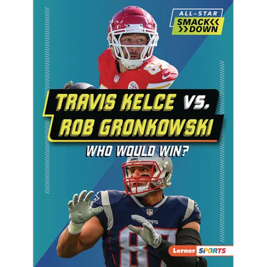 Travis Kelce vs. Rob Gronkowski: Who Would Win?