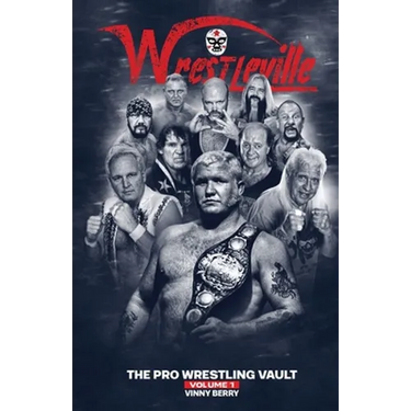 Wrestleville: The Pro Wrestling Vault - Volume 1