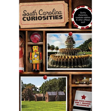 South Carolina Curiosities: Quirky Characters, Roadside Oddities & Other Offbeat Stuff