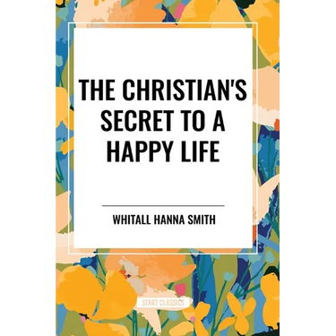 The Christian's Secret to a Happy Life
