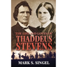 The Life and Loves of Thaddeus Stevens