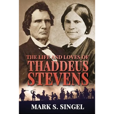 The Life and Loves of Thaddeus Stevens