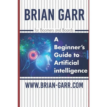 A Beginner's Guide to Artificial Intelligence: for Boomers and Boards