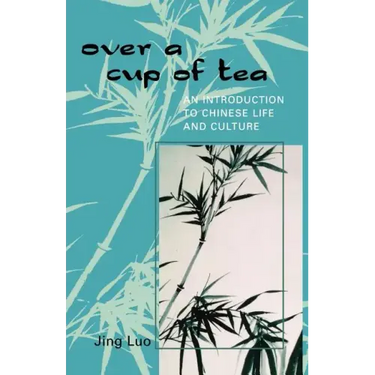 Over a Cup of Tea: An Introduction to Chinese Life and Culture