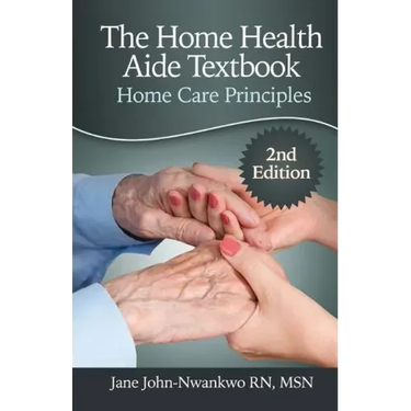 The Home Health Aide Textbook: Home Care Principles