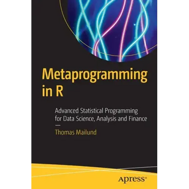 Metaprogramming in R: Advanced Statistical Programming for Data Science, Analysis and Finance