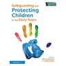 Safeguarding and Protecting Children in the Early Years
