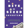 Bite-Sized Investing: A Complete (and Jargon-free) Guide To Your Investing Success