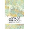 A Son Of The Gods: (Ambrose Bierce Classics Collection)
