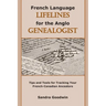 French Language Lifelines for the Anglo Genealogist: Tips and Tools for Tracking Your French-Canadian Ancestors