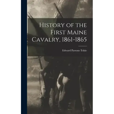 History of the First Maine Cavalry, 1861-1865