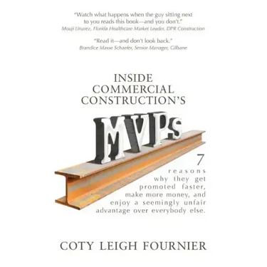 Inside Commercial Construction's MVPs: 7 reasons why they get promoted faster, make more money, and enjoy a seemingly unfair advantage over everybody