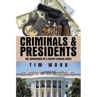 Criminals & Presidents: The Adventures of a Secret Service Agent