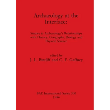 Archaeology at the Interface: Studies in Archaeology's Relationships with History, Geography, Biology and Physical Science