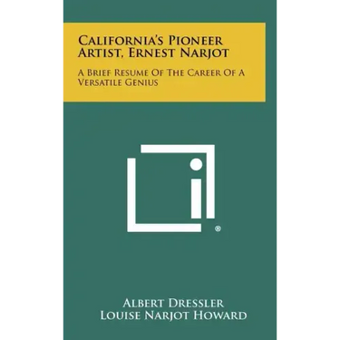 California's Pioneer Artist, Ernest Narjot: A Brief Resume Of The Career Of A Versatile Genius