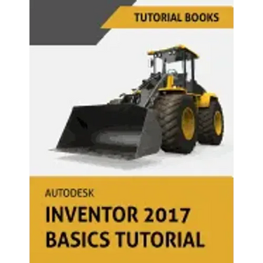 Autodesk Inventor 2017 Basics Tutorial: Tutorial Books