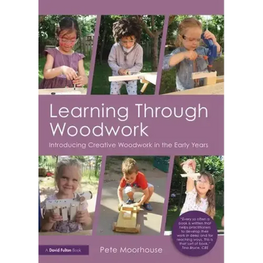 Learning Through Woodwork: Introducing Creative Woodwork in the Early Years