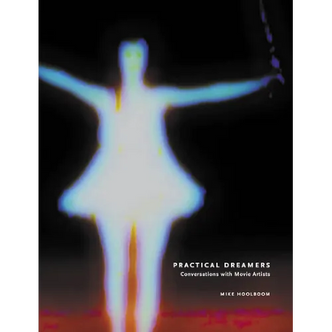 Practical Dreamers: Conversations with Movie Artists