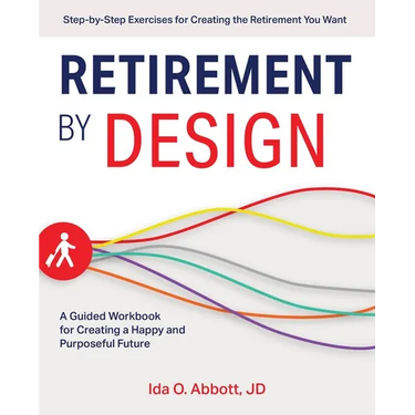 Retirement by Design: A Guided Workbook for Creating a Happy and Purposeful Future