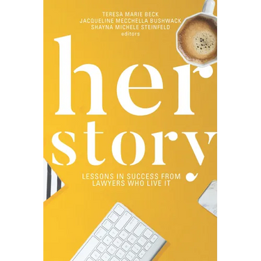 Her Story: Lessons in Success from Lawyers Who Live It